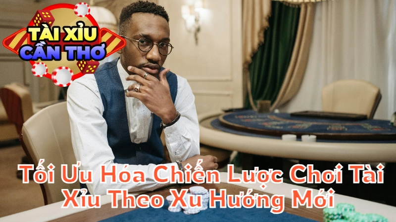 Cách Tối Ưu Hóa Chiến Lược Chơi Tài Xỉu Theo Xu Hướng Mới