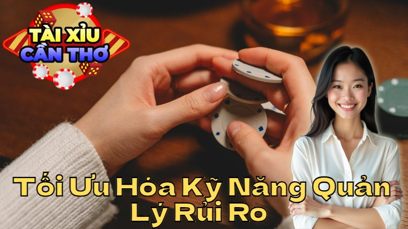 Cách Tối Ưu Hóa Kỹ Năng Quản Lý Rủi Ro Trong Đặt Cược Tài Xỉu