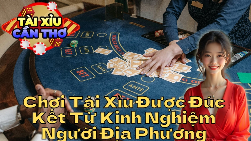 Chiến Lược Chơi Tài Xỉu Được Đúc Kết Từ Kinh Nghiệm Người Địa Phương