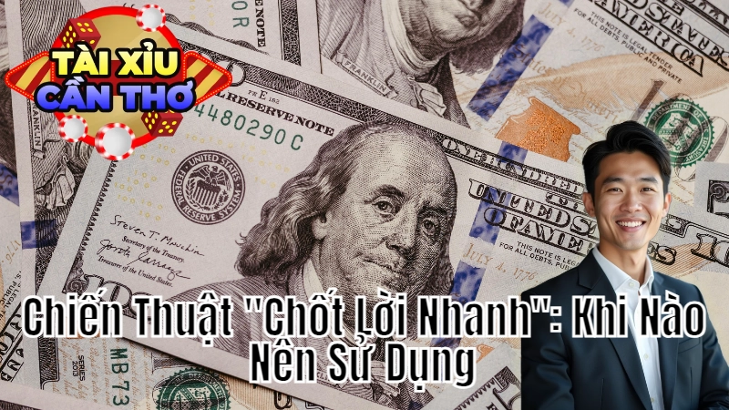 Chiến Thuật "Chốt Lời Nhanh": Khi Nào Nên Sử Dụng