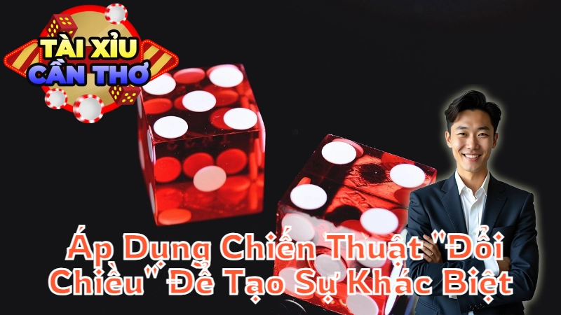 Hướng Dẫn Áp Dụng Chiến Thuật "Đổi Chiều" Để Tạo Sự Khác Biệt