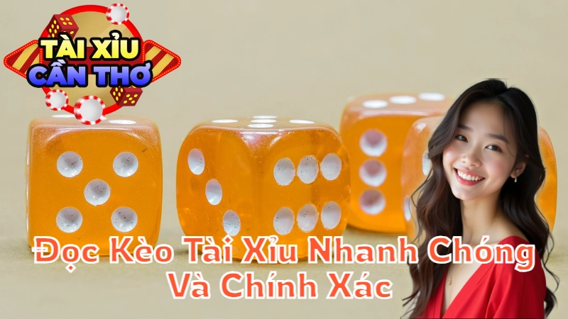 Hướng Dẫn Đọc Kèo Tài Xỉu Nhanh Chóng Và Chính Xác Tại Cần Thơ