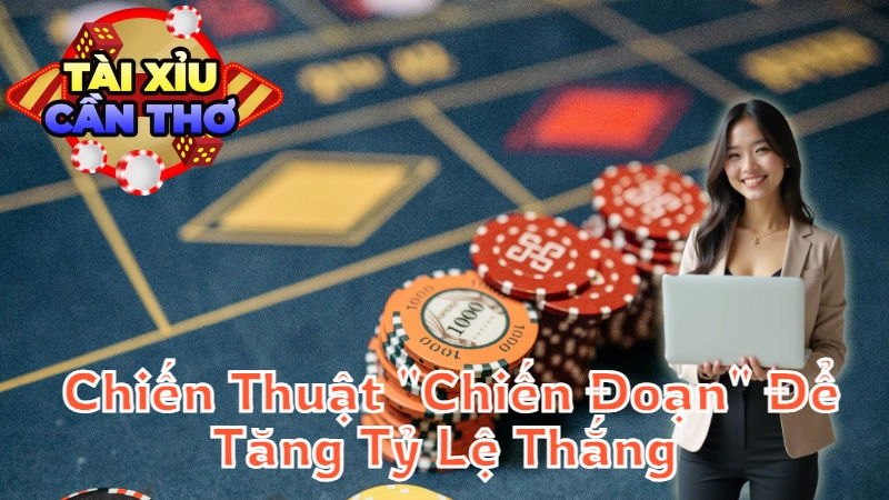 Hướng Dẫn Sử Dụng Chiến Thuật "Chiến Đoạn" Để Tăng Tỷ Lệ Thắng