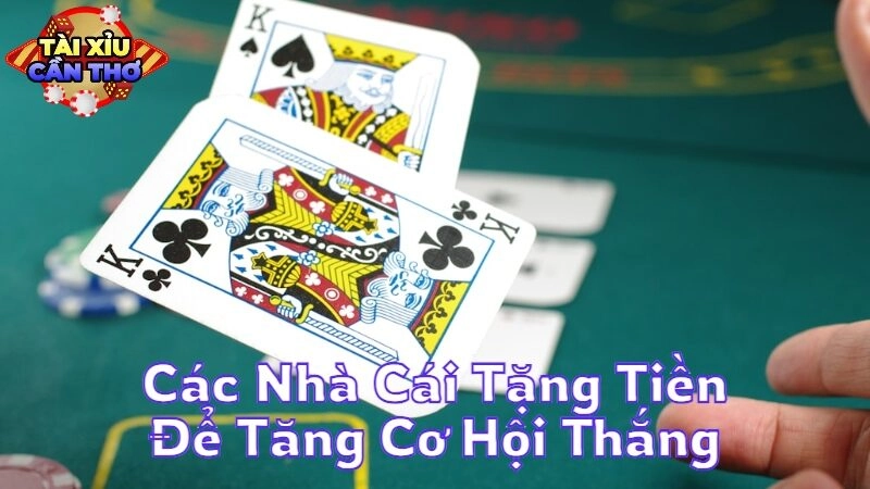 Các Nhà Cái Tặng Tiền Để Tăng Cơ Hội Thắng