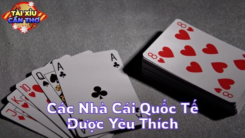 Tìm Hiểu Các Nhà Cái Quốc Tế Được Yêu Thích